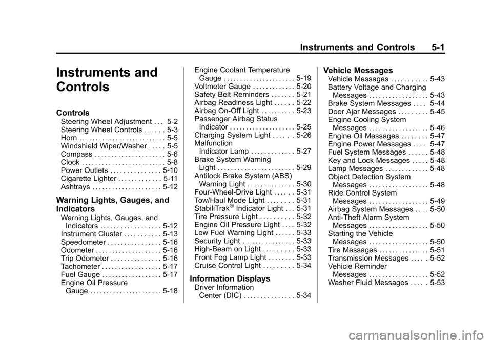 CHEVROLET SILVERADO 2011 2.G Owners Manual Black plate (1,1)Chevrolet Silverado Owner Manual - 2011
Instruments and Controls 5-1
Instruments and
Controls
Controls
Steering Wheel Adjustment . . . 5-2
Steering Wheel Controls . . . . . . 5-3
Horn