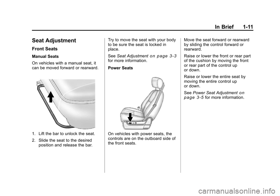 CHEVROLET SILVERADO 2011 2.G User Guide Black plate (11,1)Chevrolet Silverado Owner Manual - 2011
In Brief 1-11
Seat Adjustment
Front Seats
Manual Seats
On vehicles with a manual seat, it
can be moved forward or rearward.
1. Lift the bar to