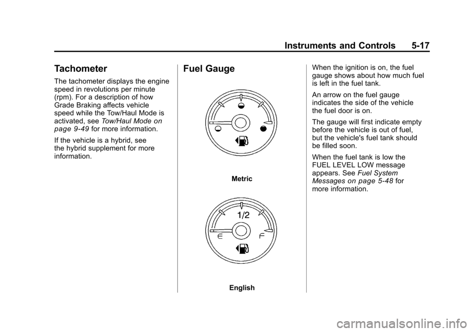 CHEVROLET SILVERADO 2011 2.G Owners Manual Black plate (17,1)Chevrolet Silverado Owner Manual - 2011
Instruments and Controls 5-17
Tachometer
The tachometer displays the engine
speed in revolutions per minute
(rpm). For a description of how
Gr CHEVROLET SILVERADO 2011 2.G Owners Manual Black plate (17,1)Chevrolet Silverado Owner Manual - 2011
Instruments and Controls 5-17
Tachometer
The tachometer displays the engine
speed in revolutions per minute
(rpm). For a description of how
Gr