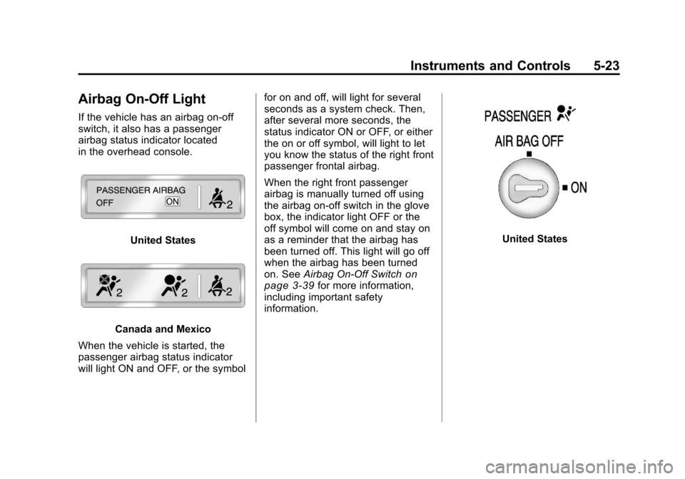 CHEVROLET SILVERADO 2011 2.G Owners Manual Black plate (23,1)Chevrolet Silverado Owner Manual - 2011
Instruments and Controls 5-23
Airbag On-Off Light
If the vehicle has an airbag on-off
switch, it also has a passenger
airbag status indicator 