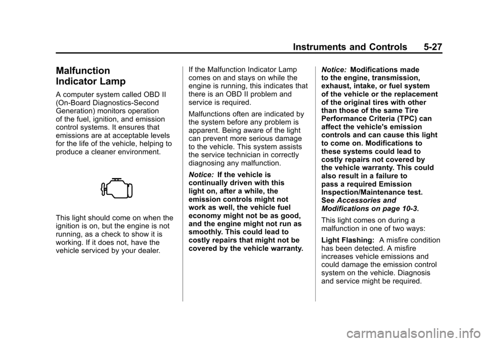CHEVROLET SILVERADO 2011 2.G Owners Manual Black plate (27,1)Chevrolet Silverado Owner Manual - 2011
Instruments and Controls 5-27
Malfunction
Indicator Lamp
A computer system called OBD II
(On-Board Diagnostics-Second
Generation) monitors ope