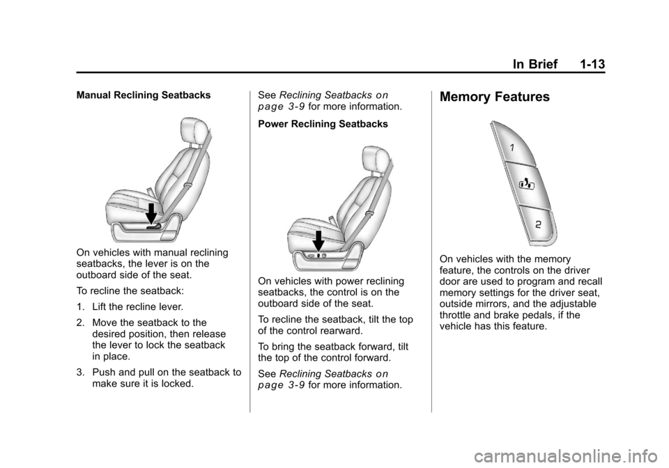 CHEVROLET SILVERADO 2011 2.G User Guide Black plate (13,1)Chevrolet Silverado Owner Manual - 2011
In Brief 1-13
Manual Reclining Seatbacks
On vehicles with manual reclining
seatbacks, the lever is on the
outboard side of the seat.
To reclin CHEVROLET SILVERADO 2011 2.G User Guide Black plate (13,1)Chevrolet Silverado Owner Manual - 2011
In Brief 1-13
Manual Reclining Seatbacks
On vehicles with manual reclining
seatbacks, the lever is on the
outboard side of the seat.
To reclin