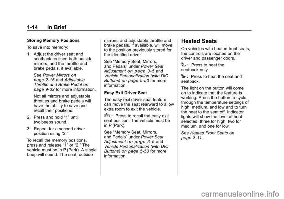 CHEVROLET SILVERADO 2011 2.G User Guide Black plate (14,1)Chevrolet Silverado Owner Manual - 2011
1-14 In Brief
Storing Memory Positions
To save into memory:
1. Adjust the driver seat andseatback recliner, both outside
mirrors, and the thro