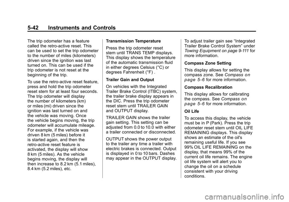 CHEVROLET SILVERADO 2011 2.G Owners Manual Black plate (42,1)Chevrolet Silverado Owner Manual - 2011
5-42 Instruments and Controls
The trip odometer has a feature
called the retro-active reset. This
can be used to set the trip odometer
to the 
