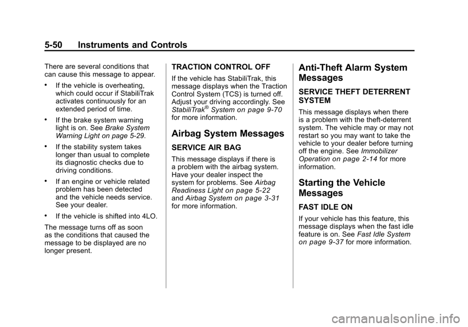 CHEVROLET SILVERADO 2011 2.G Owners Manual Black plate (50,1)Chevrolet Silverado Owner Manual - 2011
5-50 Instruments and Controls
There are several conditions that
can cause this message to appear.
.If the vehicle is overheating,
which could 