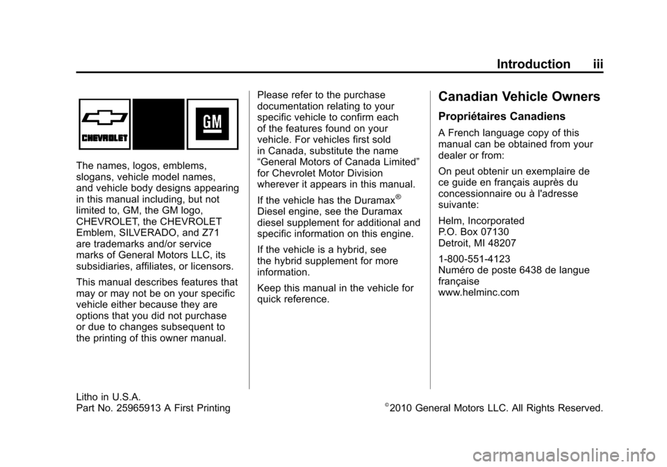CHEVROLET SILVERADO 2011 2.G Owners Manual Black plate (3,1)Chevrolet Silverado Owner Manual - 2011
Introduction iii
The names, logos, emblems,
slogans, vehicle model names,
and vehicle body designs appearing
in this manual including, but not
CHEVROLET SILVERADO 2011 2.G Owners Manual Black plate (3,1)Chevrolet Silverado Owner Manual - 2011
Introduction iii
The names, logos, emblems,
slogans, vehicle model names,
and vehicle body designs appearing
in this manual including, but not