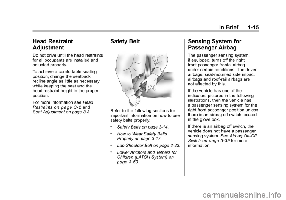 CHEVROLET SILVERADO 2011 2.G Owners Manual Black plate (15,1)Chevrolet Silverado Owner Manual - 2011
In Brief 1-15
Head Restraint
Adjustment
Do not drive until the head restraints
for all occupants are installed and
adjusted properly.
To achie