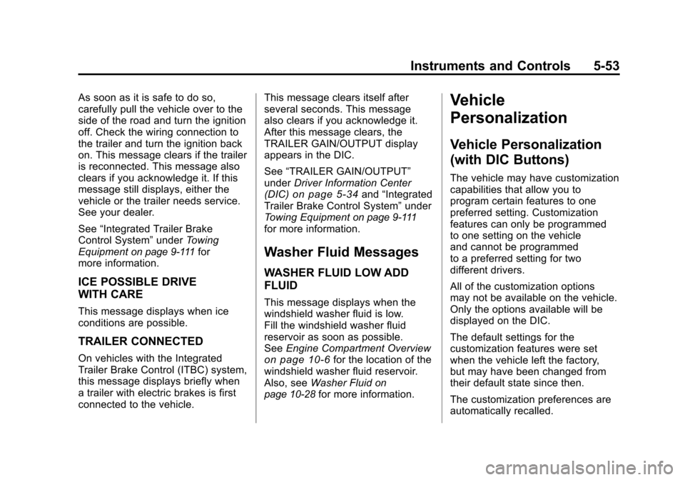 CHEVROLET SILVERADO 2011 2.G Owners Manual Black plate (53,1)Chevrolet Silverado Owner Manual - 2011
Instruments and Controls 5-53
As soon as it is safe to do so,
carefully pull the vehicle over to the
side of the road and turn the ignition
of CHEVROLET SILVERADO 2011 2.G Owners Manual Black plate (53,1)Chevrolet Silverado Owner Manual - 2011
Instruments and Controls 5-53
As soon as it is safe to do so,
carefully pull the vehicle over to the
side of the road and turn the ignition
of