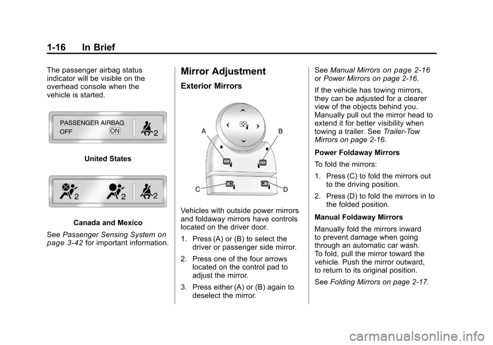 CHEVROLET SILVERADO 2011 2.G Owners Manual Black plate (16,1)Chevrolet Silverado Owner Manual - 2011
1-16 In Brief
The passenger airbag status
indicator will be visible on the
overhead console when the
vehicle is started.
United States
Canada 