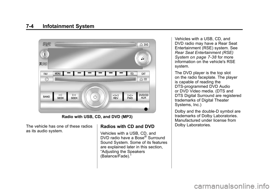 CHEVROLET SILVERADO 2011 2.G Owners Manual Black plate (4,1)Chevrolet Silverado Owner Manual - 2011
7-4 Infotainment System
Radio with USB, CD, and DVD (MP3)
The vehicle has one of these radios
as its audio system.
Radios with CD and DVD
Vehic CHEVROLET SILVERADO 2011 2.G Owners Manual Black plate (4,1)Chevrolet Silverado Owner Manual - 2011
7-4 Infotainment System
Radio with USB, CD, and DVD (MP3)
The vehicle has one of these radios
as its audio system.
Radios with CD and DVD
Vehic