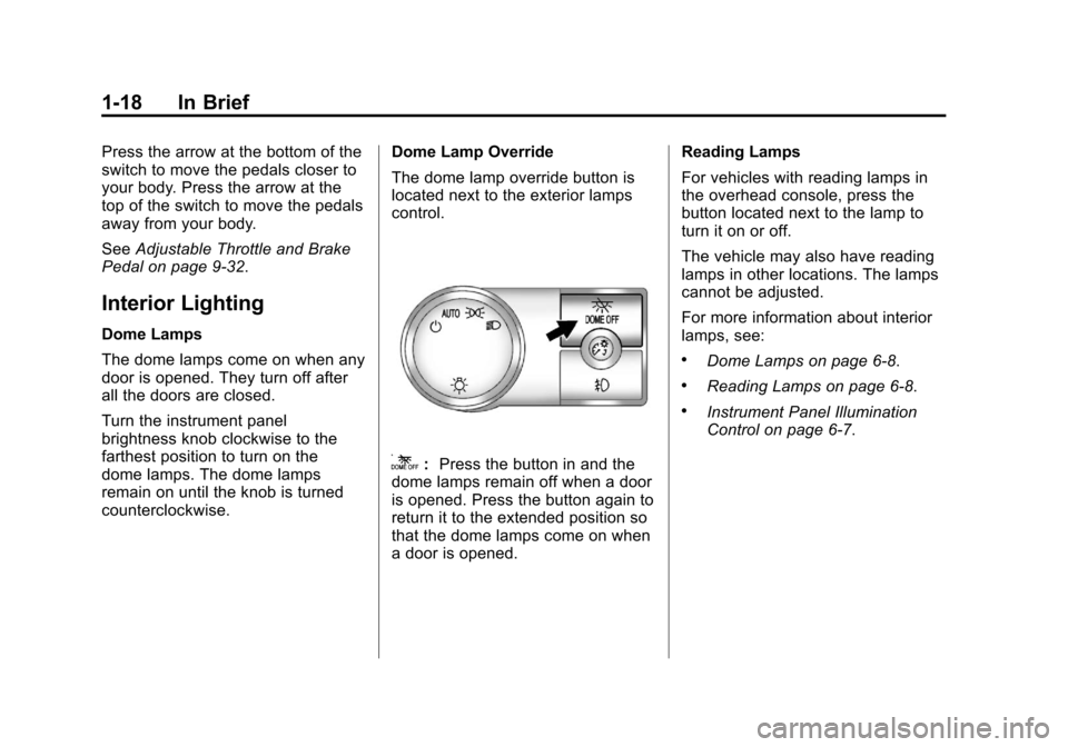 CHEVROLET SILVERADO 2011 2.G Owners Manual Black plate (18,1)Chevrolet Silverado Owner Manual - 2011
1-18 In Brief
Press the arrow at the bottom of the
switch to move the pedals closer to
your body. Press the arrow at the
top of the switch to 