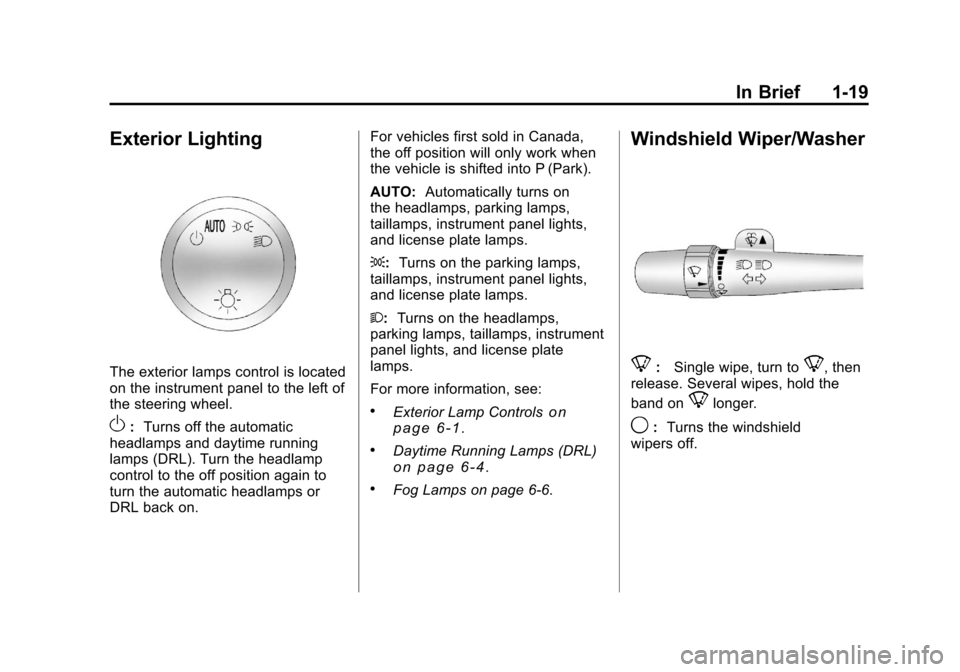 CHEVROLET SILVERADO 2011 2.G Owners Manual Black plate (19,1)Chevrolet Silverado Owner Manual - 2011
In Brief 1-19
Exterior Lighting
The exterior lamps control is located
on the instrument panel to the left of
the steering wheel.
O:Turns off t