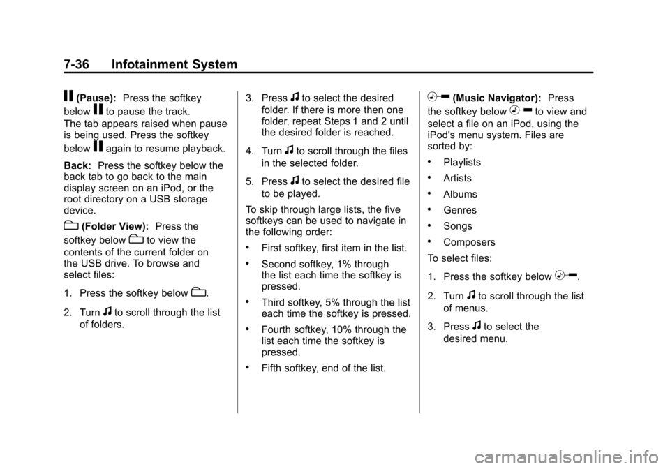CHEVROLET SILVERADO 2011 2.G Owners Manual Black plate (36,1)Chevrolet Silverado Owner Manual - 2011
7-36 Infotainment System
j(Pause):Press the softkey
below
jto pause the track.
The tab appears raised when pause
is being used. Press the soft CHEVROLET SILVERADO 2011 2.G Owners Manual Black plate (36,1)Chevrolet Silverado Owner Manual - 2011
7-36 Infotainment System
j(Pause):Press the softkey
below
jto pause the track.
The tab appears raised when pause
is being used. Press the soft