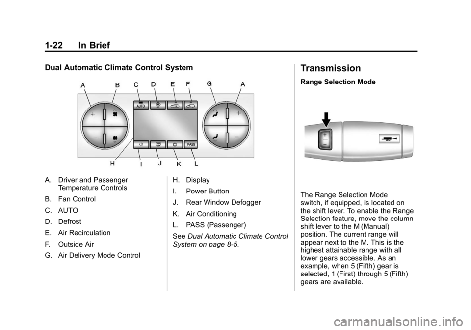 CHEVROLET SILVERADO 2011 2.G Owners Manual Black plate (22,1)Chevrolet Silverado Owner Manual - 2011
1-22 In Brief
Dual Automatic Climate Control System
A. Driver and PassengerTemperature Controls
B. Fan Control
C. AUTO
D. Defrost
E. Air Recir
