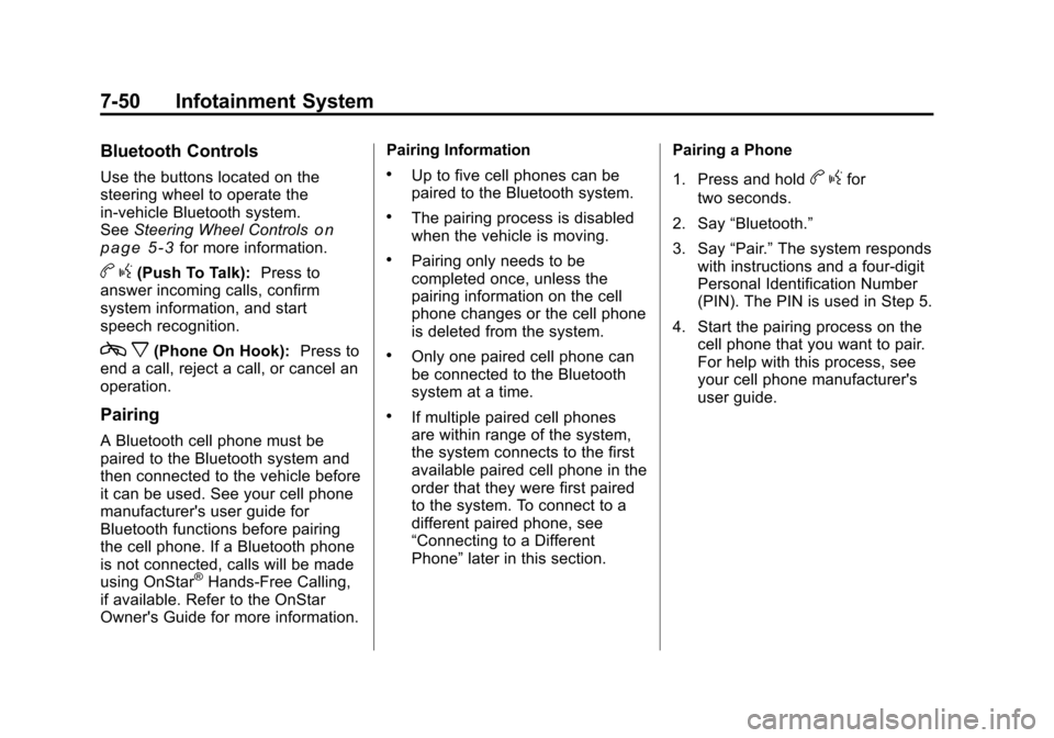 CHEVROLET SILVERADO 2011 2.G Owners Manual Black plate (50,1)Chevrolet Silverado Owner Manual - 2011
7-50 Infotainment System
Bluetooth Controls
Use the buttons located on the
steering wheel to operate the
in‐vehicle Bluetooth system.
SeeSte