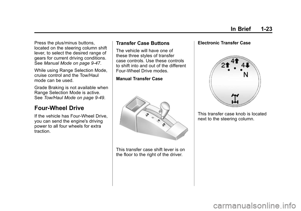 CHEVROLET SILVERADO 2011 2.G Owners Manual Black plate (23,1)Chevrolet Silverado Owner Manual - 2011
In Brief 1-23
Press the plus/minus buttons,
located on the steering column shift
lever, to select the desired range of
gears for current drivi