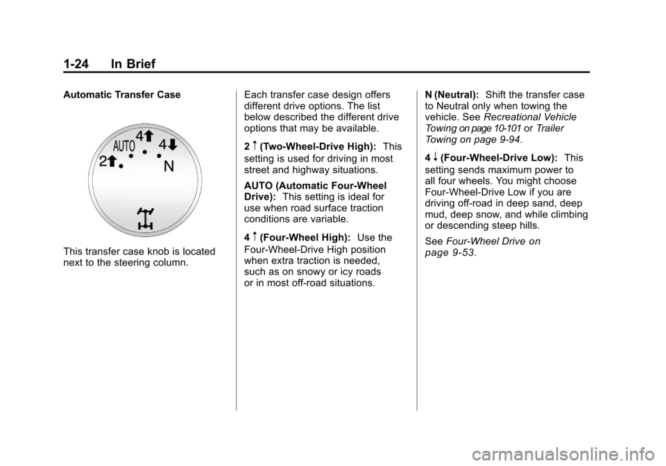 CHEVROLET SILVERADO 2011 2.G Owners Manual Black plate (24,1)Chevrolet Silverado Owner Manual - 2011
1-24 In Brief
Automatic Transfer Case
This transfer case knob is located
next to the steering column.Each transfer case design offers
differen