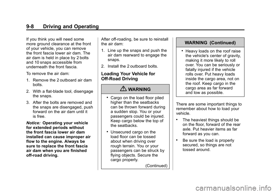 CHEVROLET SILVERADO 2011 2.G Owners Manual Black plate (8,1)Chevrolet Silverado Owner Manual - 2011
9-8 Driving and Operating
If you think you will need some
more ground clearance at the front
of your vehicle, you can remove
the front fascia l CHEVROLET SILVERADO 2011 2.G Owners Manual Black plate (8,1)Chevrolet Silverado Owner Manual - 2011
9-8 Driving and Operating
If you think you will need some
more ground clearance at the front
of your vehicle, you can remove
the front fascia l