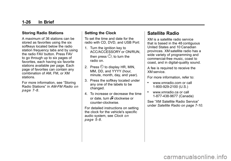 CHEVROLET SILVERADO 2011 2.G Owners Guide Black plate (26,1)Chevrolet Silverado Owner Manual - 2011
1-26 In Brief
Storing Radio Stations
A maximum of 36 stations can be
stored as favorites using the six
softkeys located below the radio
statio CHEVROLET SILVERADO 2011 2.G Owners Guide Black plate (26,1)Chevrolet Silverado Owner Manual - 2011
1-26 In Brief
Storing Radio Stations
A maximum of 36 stations can be
stored as favorites using the six
softkeys located below the radio
statio