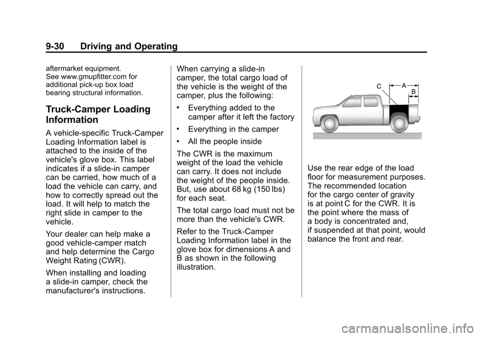 CHEVROLET SILVERADO 2011 2.G Owners Manual Black plate (30,1)Chevrolet Silverado Owner Manual - 2011
9-30 Driving and Operating
aftermarket equipment.
See www.gmupfitter.com for
additional pick-up box load
bearing structural information.
Truck CHEVROLET SILVERADO 2011 2.G Owners Manual Black plate (30,1)Chevrolet Silverado Owner Manual - 2011
9-30 Driving and Operating
aftermarket equipment.
See www.gmupfitter.com for
additional pick-up box load
bearing structural information.
Truck