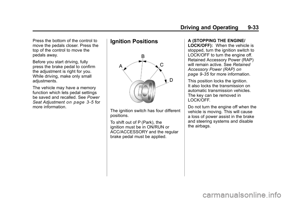 CHEVROLET SILVERADO 2011 2.G Owners Manual Black plate (33,1)Chevrolet Silverado Owner Manual - 2011
Driving and Operating 9-33
Press the bottom of the control to
move the pedals closer. Press the
top of the control to move the
pedals away.
Be