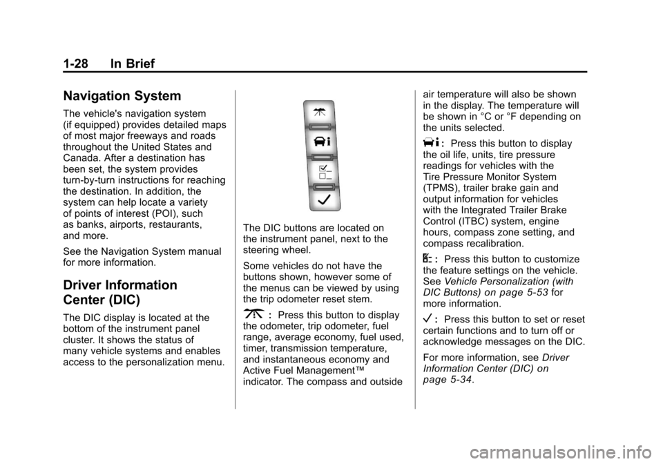 CHEVROLET SILVERADO 2011 2.G Owners Guide Black plate (28,1)Chevrolet Silverado Owner Manual - 2011
1-28 In Brief
Navigation System
The vehicles navigation system
(if equipped) provides detailed maps
of most major freeways and roads
througho