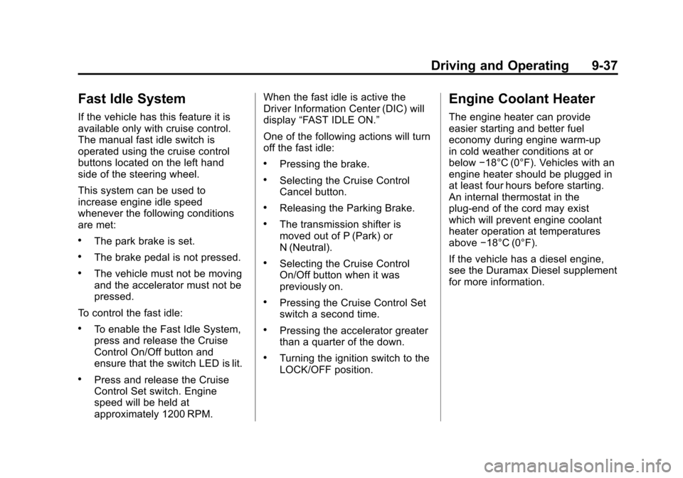 CHEVROLET SILVERADO 2011 2.G Owners Manual Black plate (37,1)Chevrolet Silverado Owner Manual - 2011
Driving and Operating 9-37
Fast Idle System
If the vehicle has this feature it is
available only with cruise control.
The manual fast idle swi