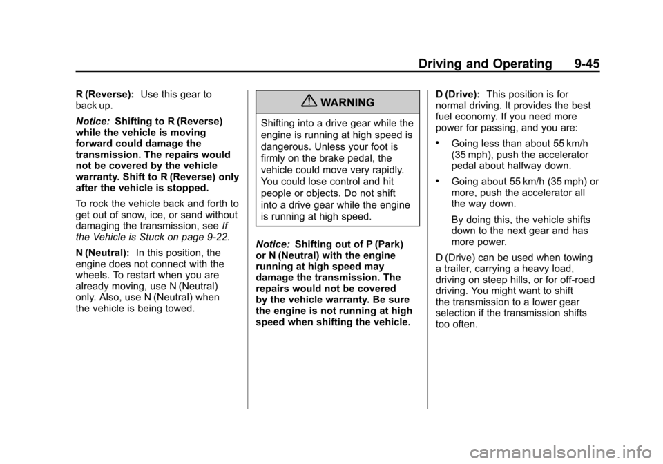 CHEVROLET SILVERADO 2011 2.G Owners Manual Black plate (45,1)Chevrolet Silverado Owner Manual - 2011
Driving and Operating 9-45
R (Reverse):Use this gear to
back up.
Notice: Shifting to R (Reverse)
while the vehicle is moving
forward could dam CHEVROLET SILVERADO 2011 2.G Owners Manual Black plate (45,1)Chevrolet Silverado Owner Manual - 2011
Driving and Operating 9-45
R (Reverse):Use this gear to
back up.
Notice: Shifting to R (Reverse)
while the vehicle is moving
forward could dam