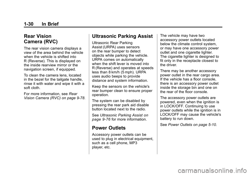 CHEVROLET SILVERADO 2011 2.G Owners Guide Black plate (30,1)Chevrolet Silverado Owner Manual - 2011
1-30 In Brief
Rear Vision
Camera (RVC)
The rear vision camera displays a
view of the area behind the vehicle
when the vehicle is shifted into
CHEVROLET SILVERADO 2011 2.G Owners Guide Black plate (30,1)Chevrolet Silverado Owner Manual - 2011
1-30 In Brief
Rear Vision
Camera (RVC)
The rear vision camera displays a
view of the area behind the vehicle
when the vehicle is shifted into