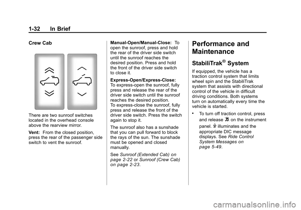 CHEVROLET SILVERADO 2011 2.G Owners Manual Black plate (32,1)Chevrolet Silverado Owner Manual - 2011
1-32 In Brief
Crew Cab
There are two sunroof switches
located in the overhead console
above the rearview mirror.
Vent:From the closed position