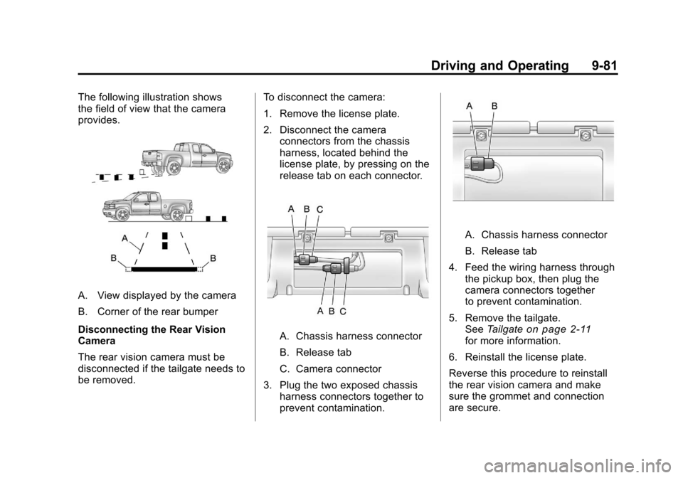 CHEVROLET SILVERADO 2011 2.G Owners Manual Black plate (81,1)Chevrolet Silverado Owner Manual - 2011
Driving and Operating 9-81
The following illustration shows
the field of view that the camera
provides.
A. View displayed by the camera
B. Cor CHEVROLET SILVERADO 2011 2.G Owners Manual Black plate (81,1)Chevrolet Silverado Owner Manual - 2011
Driving and Operating 9-81
The following illustration shows
the field of view that the camera
provides.
A. View displayed by the camera
B. Cor