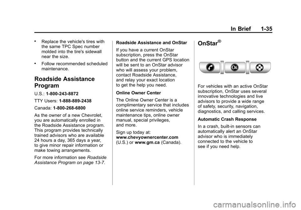 CHEVROLET SILVERADO 2011 2.G Service Manual Black plate (35,1)Chevrolet Silverado Owner Manual - 2011
In Brief 1-35
.Replace the vehicles tires with
the same TPC Spec number
molded into the tires sidewall
near the size.
.Follow recommended sc CHEVROLET SILVERADO 2011 2.G Service Manual Black plate (35,1)Chevrolet Silverado Owner Manual - 2011
In Brief 1-35
.Replace the vehicles tires with
the same TPC Spec number
molded into the tires sidewall
near the size.
.Follow recommended sc