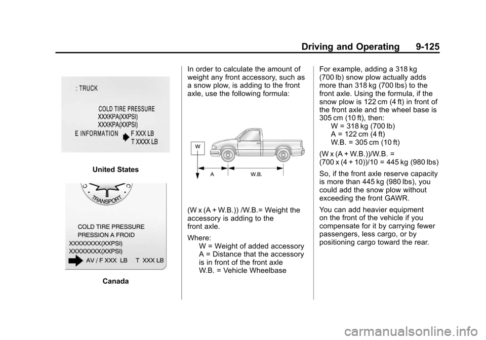 CHEVROLET SILVERADO 2011 2.G Owners Manual Black plate (125,1)Chevrolet Silverado Owner Manual - 2011
Driving and Operating 9-125
United States
CanadaIn order to calculate the amount of
weight any front accessory, such as
a snow plow, is addin CHEVROLET SILVERADO 2011 2.G Owners Manual Black plate (125,1)Chevrolet Silverado Owner Manual - 2011
Driving and Operating 9-125
United States
CanadaIn order to calculate the amount of
weight any front accessory, such as
a snow plow, is addin
