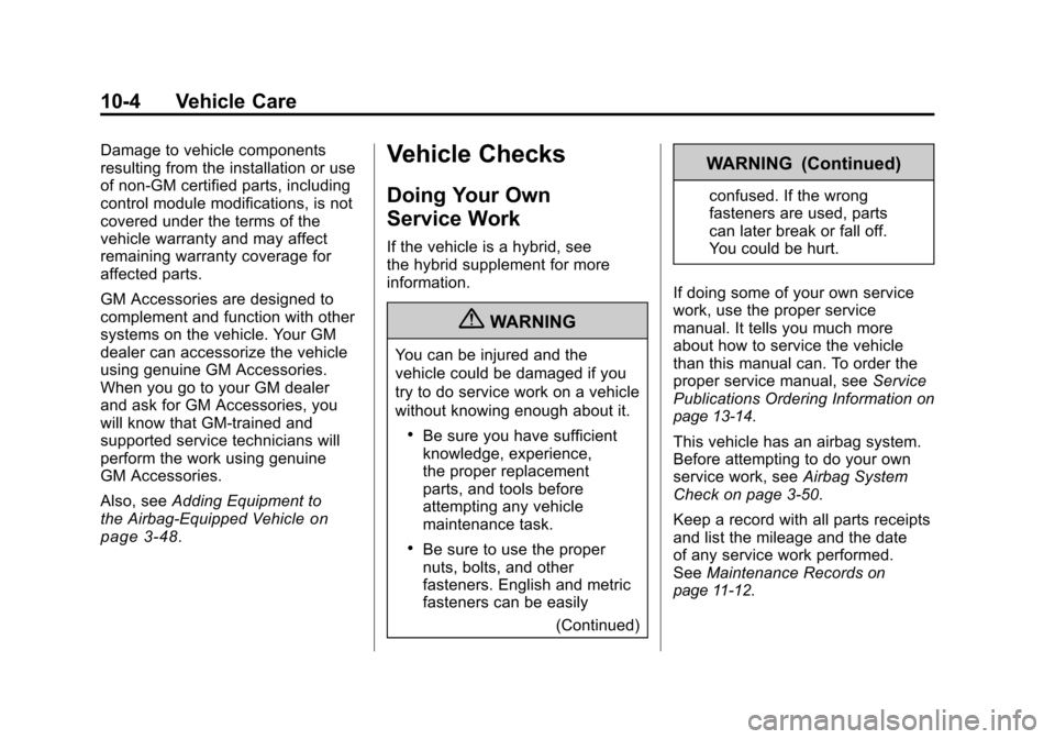 CHEVROLET SILVERADO 2011 2.G Owners Manual Black plate (4,1)Chevrolet Silverado Owner Manual - 2011
10-4 Vehicle Care
Damage to vehicle components
resulting from the installation or use
of non‐GM certified parts, including
control module mod CHEVROLET SILVERADO 2011 2.G Owners Manual Black plate (4,1)Chevrolet Silverado Owner Manual - 2011
10-4 Vehicle Care
Damage to vehicle components
resulting from the installation or use
of non‐GM certified parts, including
control module mod