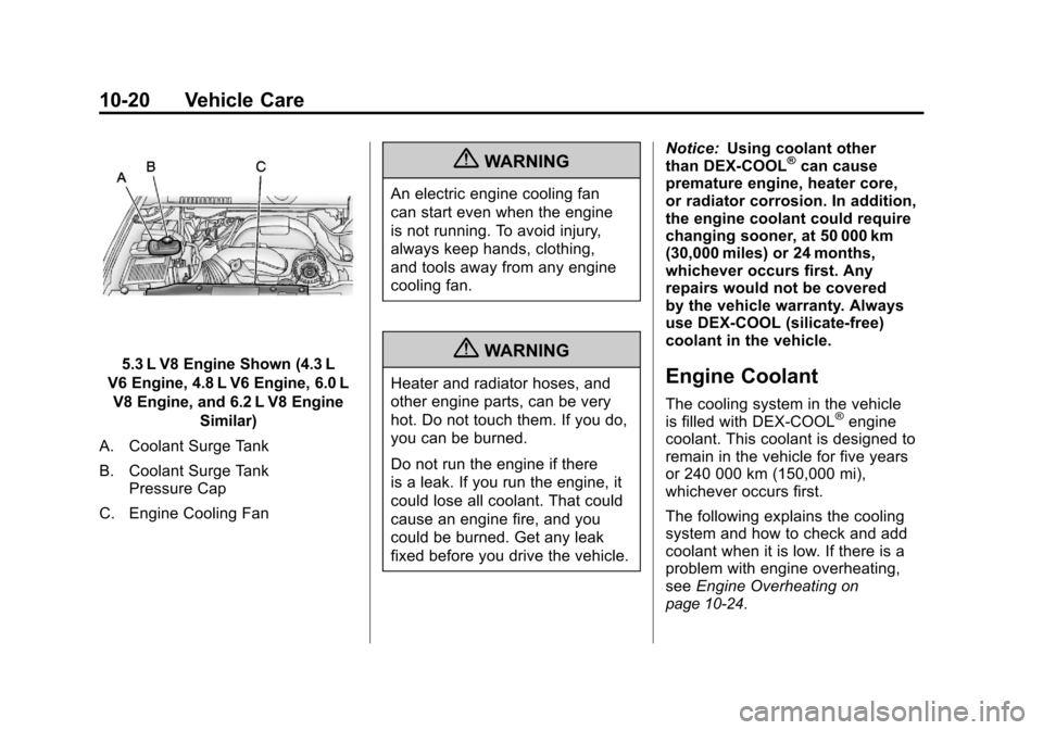 CHEVROLET SILVERADO 2011 2.G Owners Manual Black plate (20,1)Chevrolet Silverado Owner Manual - 2011
10-20 Vehicle Care
5.3 L V8 Engine Shown (4.3 L
V6 Engine, 4.8 L V6 Engine, 6.0 L V8 Engine, and 6.2 L V8 Engine
Similar)
A. Coolant Surge Tan CHEVROLET SILVERADO 2011 2.G Owners Manual Black plate (20,1)Chevrolet Silverado Owner Manual - 2011
10-20 Vehicle Care
5.3 L V8 Engine Shown (4.3 L
V6 Engine, 4.8 L V6 Engine, 6.0 L V8 Engine, and 6.2 L V8 Engine
Similar)
A. Coolant Surge Tan