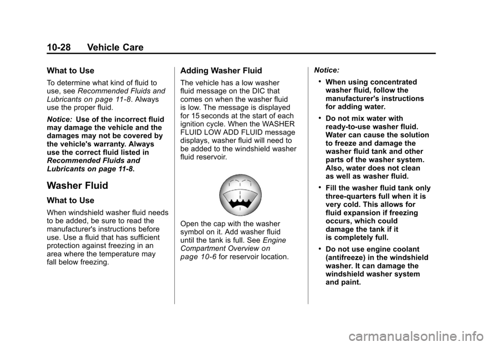 CHEVROLET SILVERADO 2011 2.G Owners Manual Black plate (28,1)Chevrolet Silverado Owner Manual - 2011
10-28 Vehicle Care
What to Use
To determine what kind of fluid to
use, seeRecommended Fluids and
Lubricants
on page 11‑8. Always
use the pro CHEVROLET SILVERADO 2011 2.G Owners Manual Black plate (28,1)Chevrolet Silverado Owner Manual - 2011
10-28 Vehicle Care
What to Use
To determine what kind of fluid to
use, seeRecommended Fluids and
Lubricants
on page 11‑8. Always
use the pro