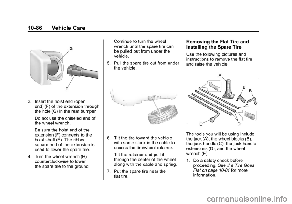 CHEVROLET SILVERADO 2011 2.G Owners Manual Black plate (86,1)Chevrolet Silverado Owner Manual - 2011
10-86 Vehicle Care
3. Insert the hoist end (openend) (F) of the extension through
the hole (G) in the rear bumper.
Do not use the chiseled end CHEVROLET SILVERADO 2011 2.G Owners Manual Black plate (86,1)Chevrolet Silverado Owner Manual - 2011
10-86 Vehicle Care
3. Insert the hoist end (openend) (F) of the extension through
the hole (G) in the rear bumper.
Do not use the chiseled end