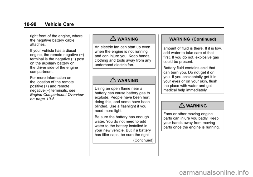 CHEVROLET SILVERADO 2011 2.G Owners Manual Black plate (98,1)Chevrolet Silverado Owner Manual - 2011
10-98 Vehicle Care
right front of the engine, where
the negative battery cable
attaches.
If your vehicle has a diesel
engine, the remote negat CHEVROLET SILVERADO 2011 2.G Owners Manual Black plate (98,1)Chevrolet Silverado Owner Manual - 2011
10-98 Vehicle Care
right front of the engine, where
the negative battery cable
attaches.
If your vehicle has a diesel
engine, the remote negat