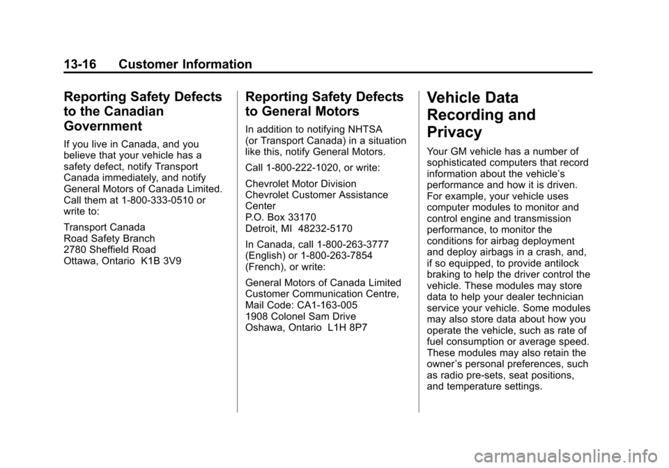 CHEVROLET SILVERADO 2011 2.G Owners Manual Black plate (16,1)Chevrolet Silverado Owner Manual - 2011
13-16 Customer Information
Reporting Safety Defects
to the Canadian
Government
If you live in Canada, and you
believe that your vehicle has a
CHEVROLET SILVERADO 2011 2.G Owners Manual Black plate (16,1)Chevrolet Silverado Owner Manual - 2011
13-16 Customer Information
Reporting Safety Defects
to the Canadian
Government
If you live in Canada, and you
believe that your vehicle has a
