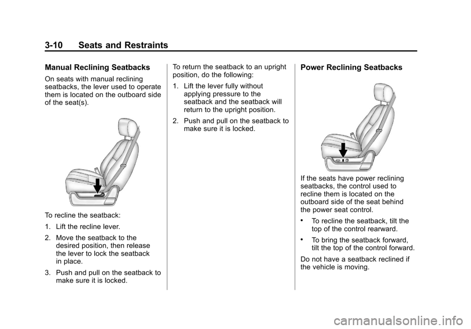 CHEVROLET SILVERADO 2011 2.G Manual PDF Black plate (10,1)Chevrolet Silverado Owner Manual - 2011
3-10 Seats and Restraints
Manual Reclining Seatbacks
On seats with manual reclining
seatbacks, the lever used to operate
them is located on th CHEVROLET SILVERADO 2011 2.G Manual PDF Black plate (10,1)Chevrolet Silverado Owner Manual - 2011
3-10 Seats and Restraints
Manual Reclining Seatbacks
On seats with manual reclining
seatbacks, the lever used to operate
them is located on th