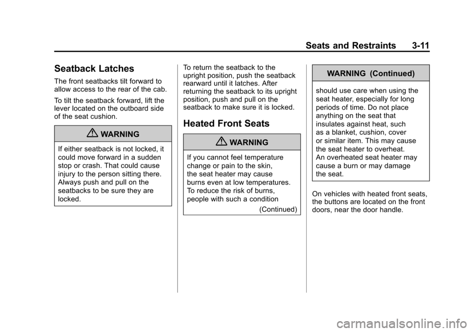 CHEVROLET SILVERADO 2011 2.G Manual PDF Black plate (11,1)Chevrolet Silverado Owner Manual - 2011
Seats and Restraints 3-11
Seatback Latches
The front seatbacks tilt forward to
allow access to the rear of the cab.
To tilt the seatback forwa CHEVROLET SILVERADO 2011 2.G Manual PDF Black plate (11,1)Chevrolet Silverado Owner Manual - 2011
Seats and Restraints 3-11
Seatback Latches
The front seatbacks tilt forward to
allow access to the rear of the cab.
To tilt the seatback forwa