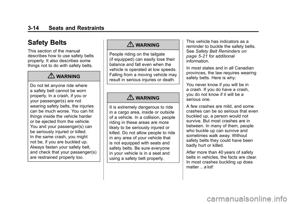 CHEVROLET SILVERADO 2011 2.G Manual Online Black plate (14,1)Chevrolet Silverado Owner Manual - 2011
3-14 Seats and Restraints
Safety Belts
This section of the manual
describes how to use safety belts
properly. It also describes some
things no CHEVROLET SILVERADO 2011 2.G Manual Online Black plate (14,1)Chevrolet Silverado Owner Manual - 2011
3-14 Seats and Restraints
Safety Belts
This section of the manual
describes how to use safety belts
properly. It also describes some
things no