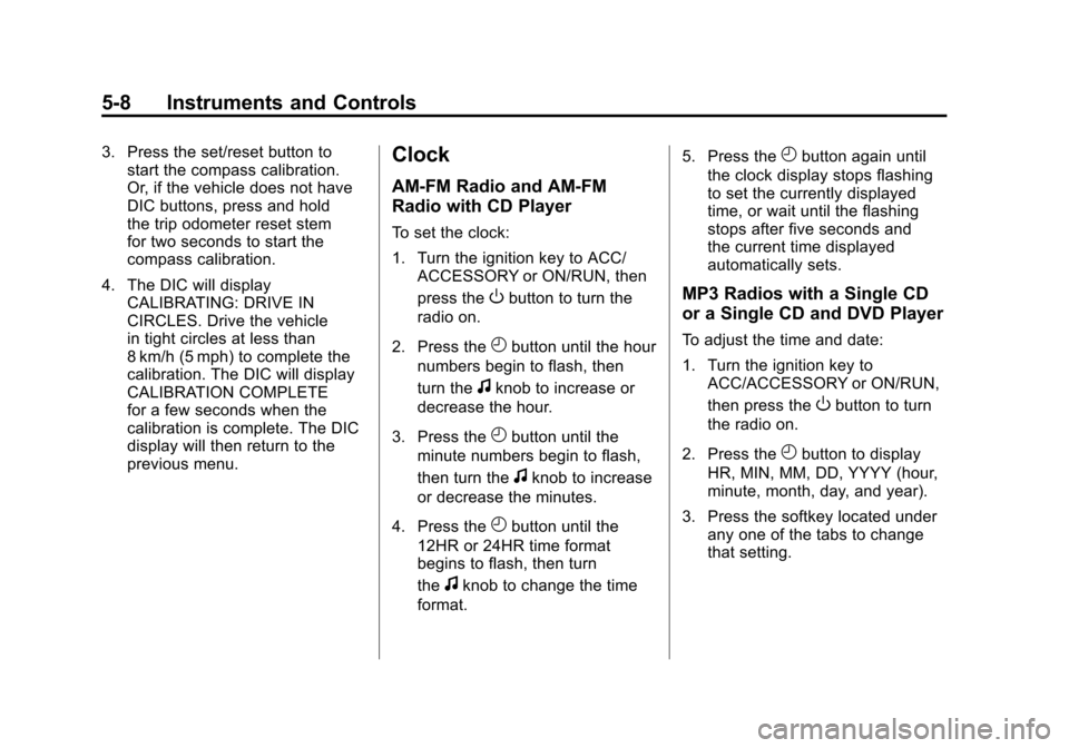 CHEVROLET SILVERADO 2012 2.G Owners Manual Black plate (8,1)Chevrolet Silverado Owner Manual - 2012
5-8 Instruments and Controls
3. Press the set/reset button tostart the compass calibration.
Or, if the vehicle does not have
DIC buttons, press