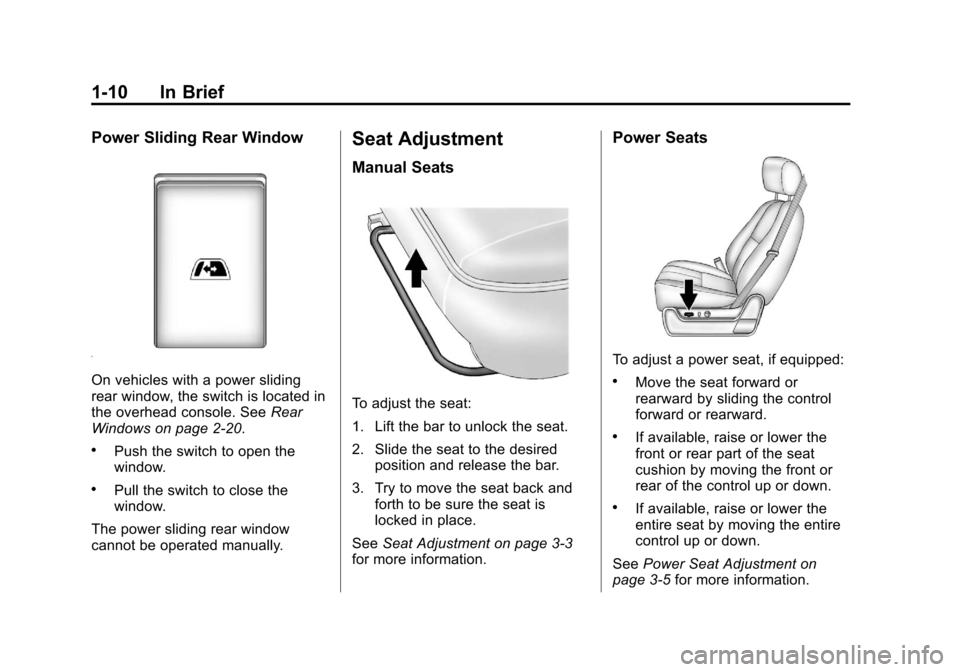 CHEVROLET SILVERADO 2012 2.G User Guide Black plate (10,1)Chevrolet Silverado Owner Manual - 2012
1-10 In Brief
Power Sliding Rear Window
On vehicles with a power sliding
rear window, the switch is located in
the overhead console. SeeRear
W CHEVROLET SILVERADO 2012 2.G User Guide Black plate (10,1)Chevrolet Silverado Owner Manual - 2012
1-10 In Brief
Power Sliding Rear Window
On vehicles with a power sliding
rear window, the switch is located in
the overhead console. SeeRear
W