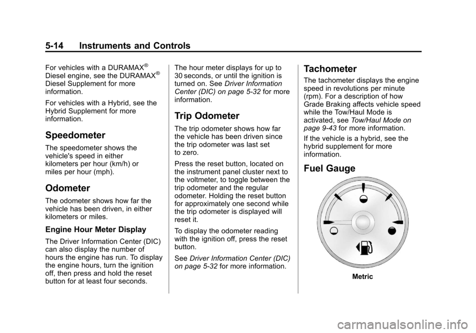 CHEVROLET SILVERADO 2012 2.G Owners Manual Black plate (14,1)Chevrolet Silverado Owner Manual - 2012
5-14 Instruments and Controls
For vehicles with a DURAMAX®
Diesel engine, see the DURAMAX®
Diesel Supplement for more
information.
For vehic CHEVROLET SILVERADO 2012 2.G Owners Manual Black plate (14,1)Chevrolet Silverado Owner Manual - 2012
5-14 Instruments and Controls
For vehicles with a DURAMAX®
Diesel engine, see the DURAMAX®
Diesel Supplement for more
information.
For vehic