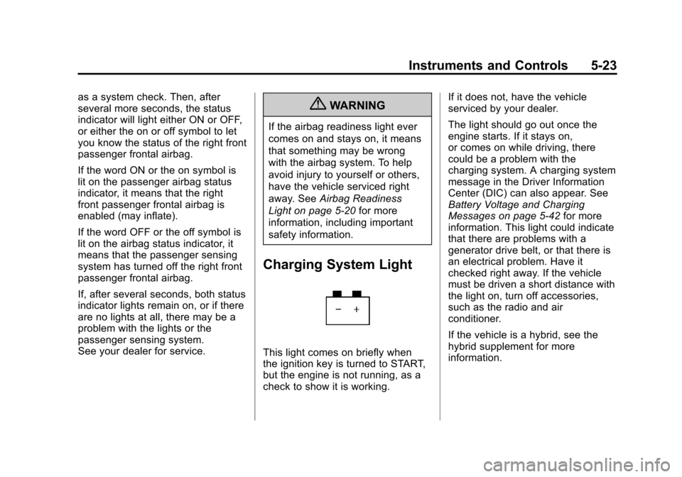 CHEVROLET SILVERADO 2012 2.G Owners Manual Black plate (23,1)Chevrolet Silverado Owner Manual - 2012
Instruments and Controls 5-23
as a system check. Then, after
several more seconds, the status
indicator will light either ON or OFF,
or either