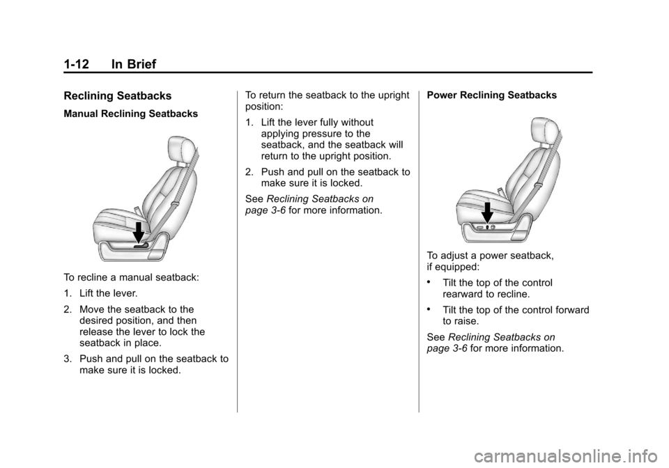 CHEVROLET SILVERADO 2012 2.G User Guide Black plate (12,1)Chevrolet Silverado Owner Manual - 2012
1-12 In Brief
Reclining Seatbacks
Manual Reclining Seatbacks
To recline a manual seatback:
1. Lift the lever.
2. Move the seatback to thedesir CHEVROLET SILVERADO 2012 2.G User Guide Black plate (12,1)Chevrolet Silverado Owner Manual - 2012
1-12 In Brief
Reclining Seatbacks
Manual Reclining Seatbacks
To recline a manual seatback:
1. Lift the lever.
2. Move the seatback to thedesir