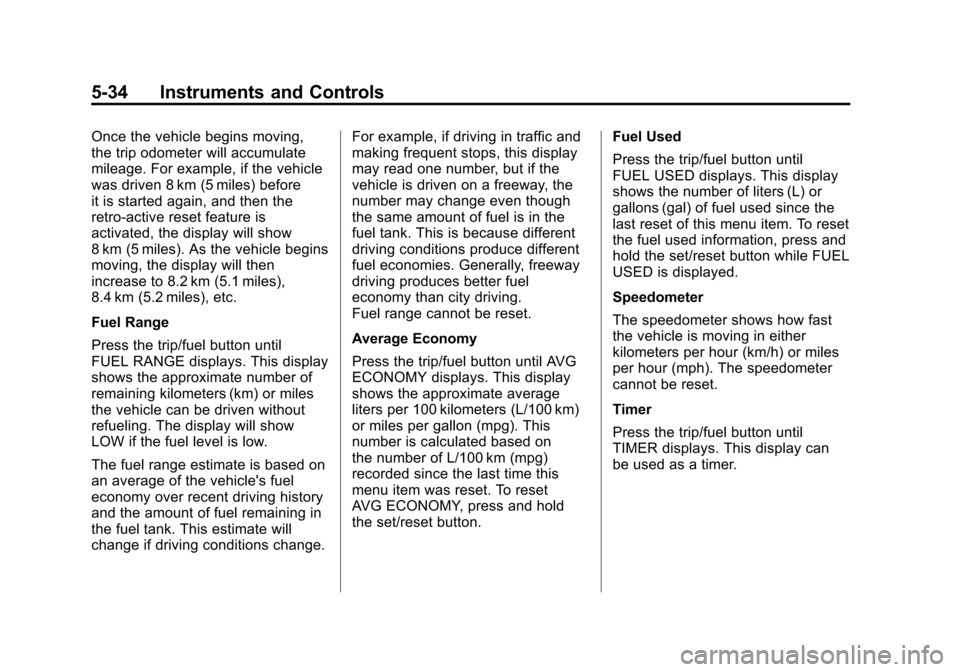 CHEVROLET SILVERADO 2012 2.G Owners Manual Black plate (34,1)Chevrolet Silverado Owner Manual - 2012
5-34 Instruments and Controls
Once the vehicle begins moving,
the trip odometer will accumulate
mileage. For example, if the vehicle
was drive