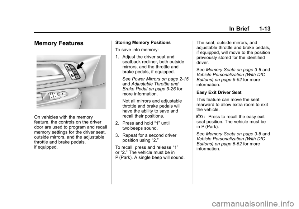 CHEVROLET SILVERADO 2012 2.G User Guide Black plate (13,1)Chevrolet Silverado Owner Manual - 2012
In Brief 1-13
Memory Features
On vehicles with the memory
feature, the controls on the driver
door are used to program and recall
memory setti CHEVROLET SILVERADO 2012 2.G User Guide Black plate (13,1)Chevrolet Silverado Owner Manual - 2012
In Brief 1-13
Memory Features
On vehicles with the memory
feature, the controls on the driver
door are used to program and recall
memory setti