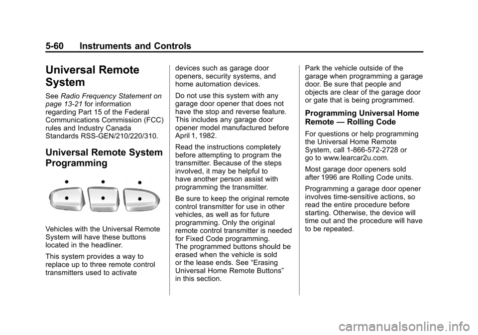 CHEVROLET SILVERADO 2012 2.G Owners Manual Black plate (60,1)Chevrolet Silverado Owner Manual - 2012
5-60 Instruments and Controls
Universal Remote
System
SeeRadio Frequency Statement on
page 13‑21 for information
regarding Part 15 of the Fe CHEVROLET SILVERADO 2012 2.G Owners Manual Black plate (60,1)Chevrolet Silverado Owner Manual - 2012
5-60 Instruments and Controls
Universal Remote
System
SeeRadio Frequency Statement on
page 13‑21 for information
regarding Part 15 of the Fe